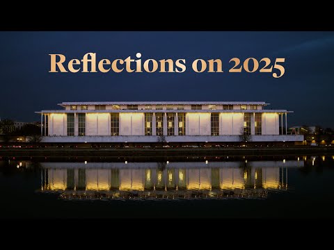 Reflections on 2025 | The Kennedy Center