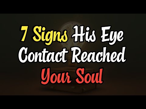 7 Signs His Eye Contact Reached Your Soul (Psychology of Love)
