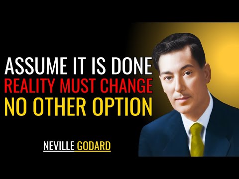 ASSUME IT IS DONE — ACT AS IF AND WATCH REALITY CHANGE | Neville Goddard Motivational Speech