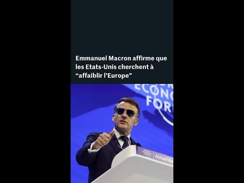 Emmanuel Macron affirme que les Etats-Unis cherchent à « affaiblir l’Europe »