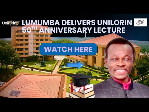 LUMUMBA DELIVERS UNILORIN 50TH ANNIVERSARY LECTURE