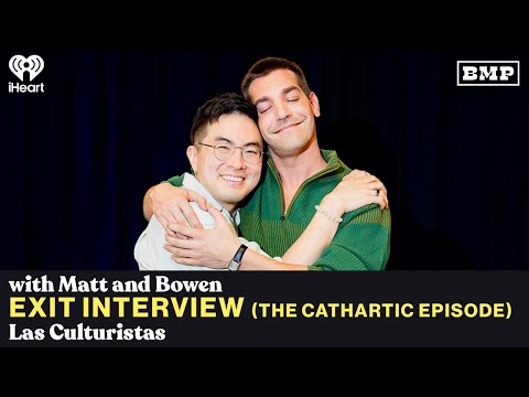 "Exit Interview (The Cathartic Episode)" (w/ Matt & Bowen) | Las Culturistas