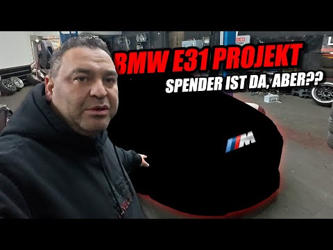 BMW E31 Projekt - Spender ist da, aber??