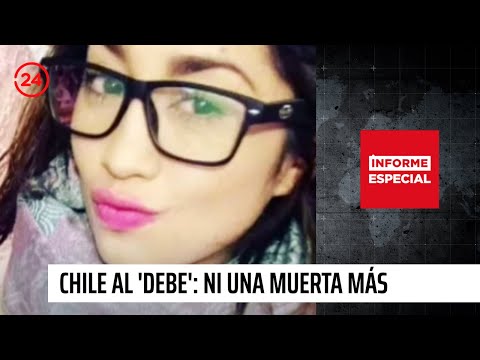 Informe Especial: "Chile al 'debe': Ni una muerta más" | 24 Horas TVN Chile