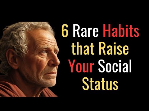 6 Rare Habits that Raise Your Social Status | STOIC PHILOSOPHY