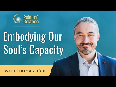 Embodying Our Soul’s Capacity | Point of Relation Podcast | Thomas Hübl