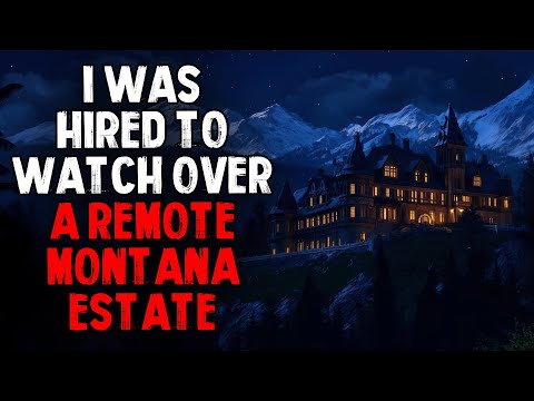 I Was Hired to Watch Over a Remote Montana Estate.