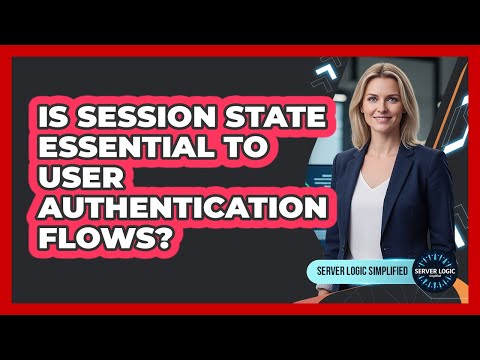 Is Session State Essential To User Authentication Flows?