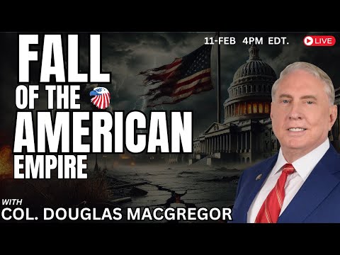 COL. Douglas Macgregor : Fall of the American Empire