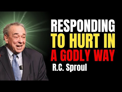 Responding To Hurt In A Godly Way – Rc Sproul Predestination