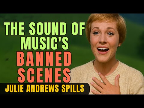 The Sound of Music’s BANNED Scenes – Julie Andrews Spills All!