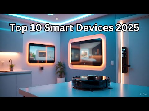 “Top 10 Smart Home Devices Every Home Needs in 2025