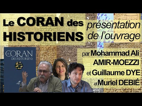 Le Coran des Historiens : présentation de l'ouvrage (M-A. AMIR-MOEZZI, G. DYE, M. DEBIÉ)