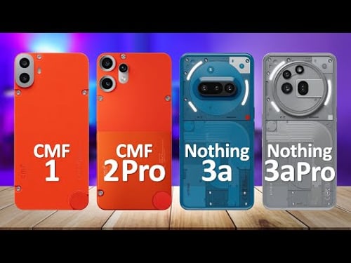 CMF Phone 2 Pro VS CMF Phone 1 VS Nothing Phone 3a VS Nothing Phone 3a Pro