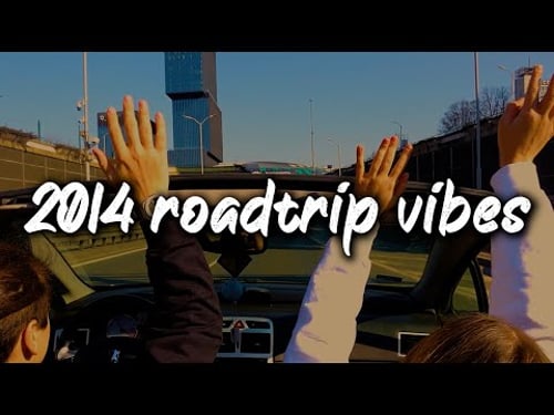 2014 summer roadtrip vibes ~nostalgia playlist
