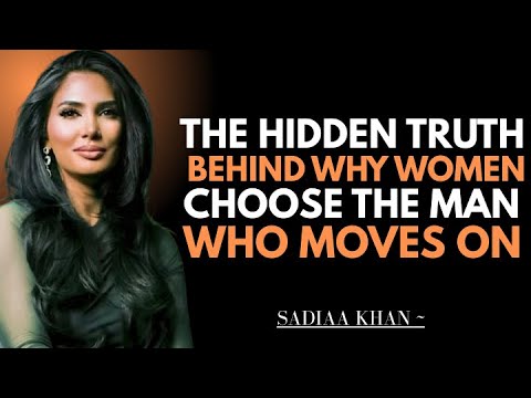 The Hidden Truth Behind Why Women Choose the Man Who Moves On | Sadia Khan |