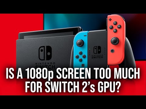 Switch 2: Is A 1080p Screen Too Much For A Mobile Chipset?