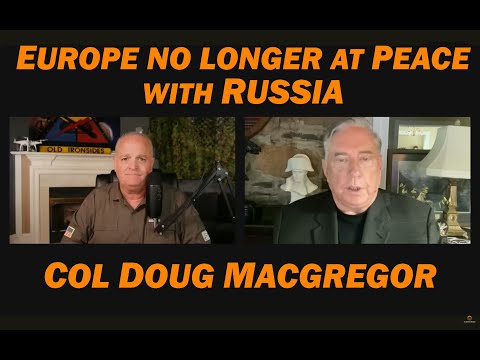 Col Doug Macgregor: Europe No Longer at Peace w/Russia