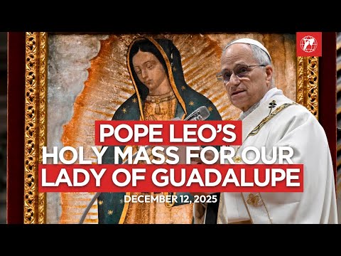 Pope Leo XIV Celebrates Mass for Our Lady of Guadalupe | St. Peter’s Basilica | Dec 12, 2025