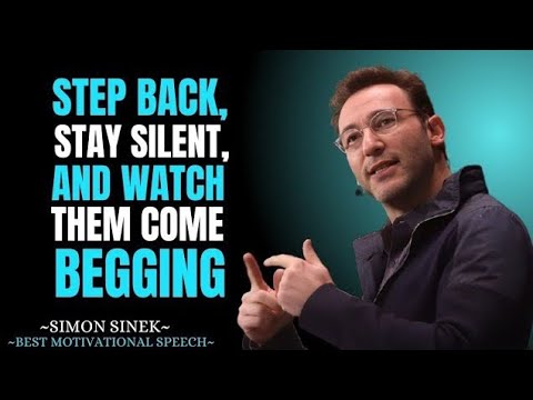 Step Back, Stay Silent, and Watch Them Come Running and Begging | Best Simon Sinek Speech|