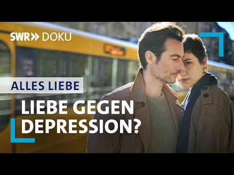 Liebe gegen Depression? | Alles Liebe! | SWR Doku