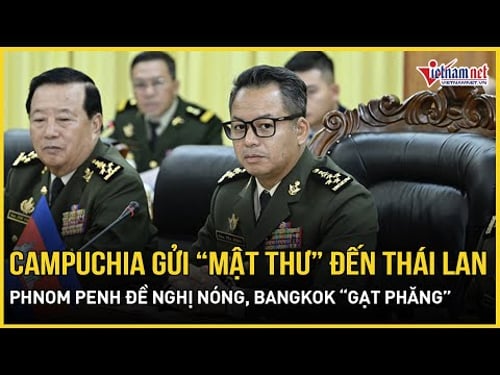 Campuchia gửi “mật thư” đến Thái Lan, Phnom Penh đề nghị nóng, Bangkok thẳng thừng “gạt phăng”