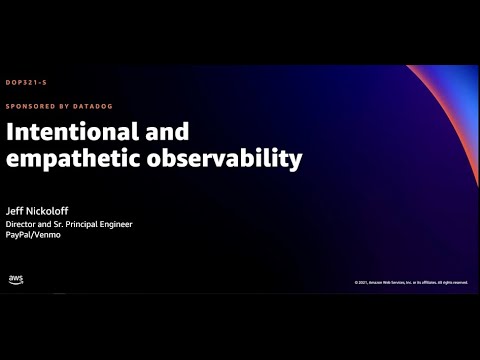 AWS re:Invent 2021 - Intentional and empathetic observability (sponsored by Datadog)
