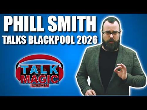 Phill Smith Talks Blackpool 2026 | Talk Magic Dealer Special #8