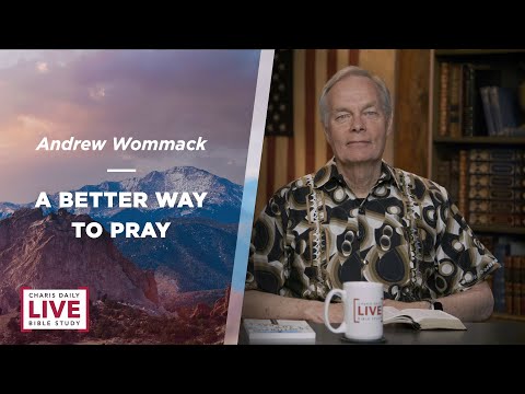 A Better Way to Pray - Andrew Wommack - LBS for June 25, 2024