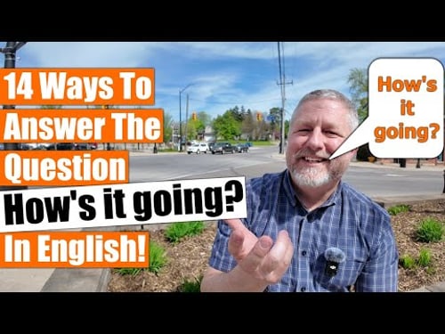 14 Ways to Answer the Question, "How's it going?" - An English Lesson