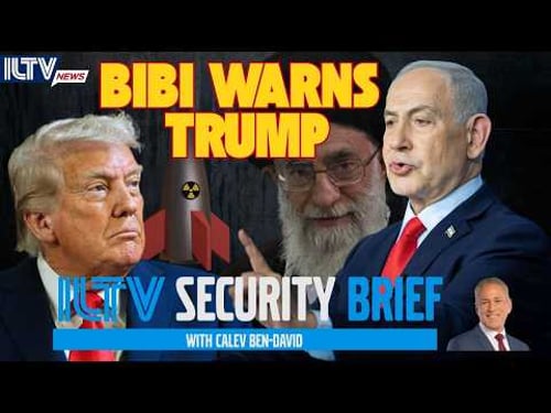 ILTV Security Brief | Bibi Warns Trump
