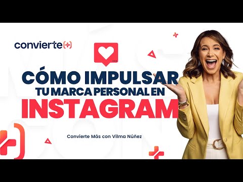 Cómo impulsar tu marca personal en Instagram - Vilma Núñez