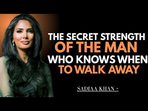 The Secret Strength of the Man Who Knows When to Walk Away | Sadia Khan |