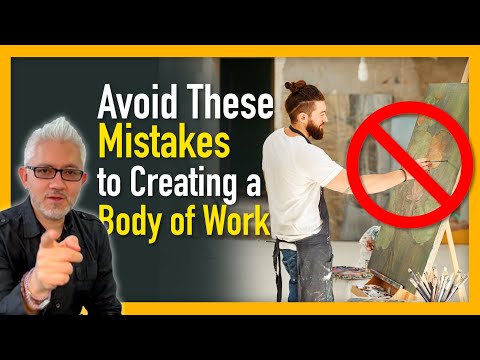 5 Mistakes Artists Make When Creating Their Body of Work (And How to Fix Them)
