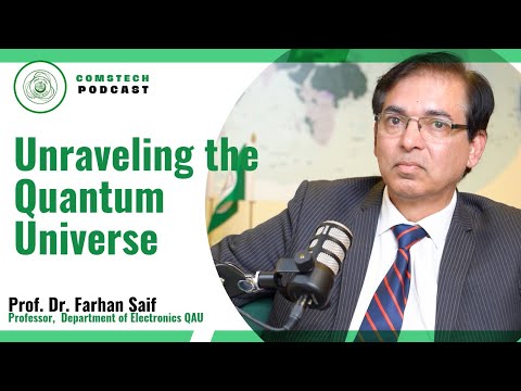 Unraveling the Quantum Universe: From Quantum Technology to Nano-Science - Prof. Dr. Farhan Saif