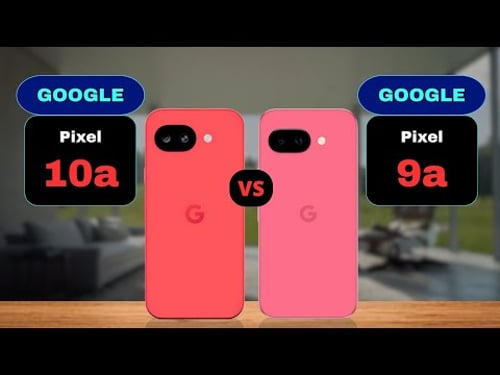 Google Pixel 10a vs Google Pixel 9a Comparison