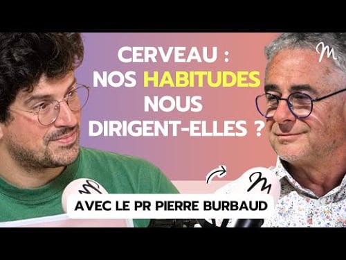 Comment les routines cérébrales bâtissent notre personnalité avec le neurologue Pierre Burbaud #612