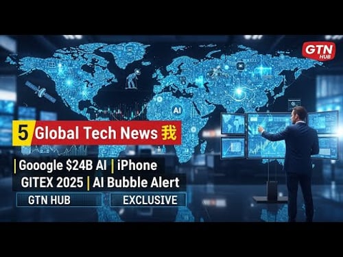 5 Global Tech News 🔥 | Google $24B AI Expansion, iPhone Export Record, GITEX Dubai 2025, | GTN Hub