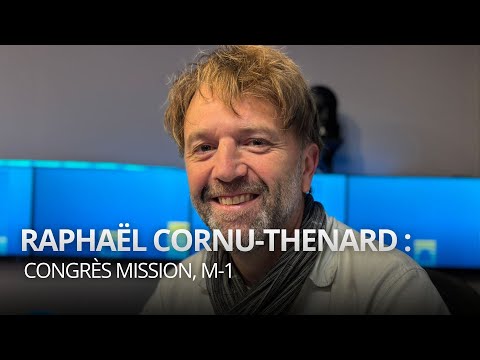 Raphaël Cornu-Thenard : Congrès mission, M-1