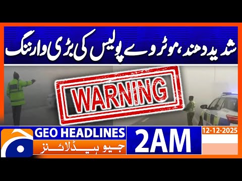 Heavy fog, major warning from motorway police | Headlines Geo News 2 AM (12th Dec 2025)