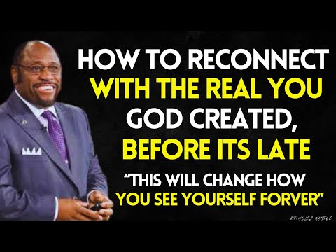 How to RECONNECT with the REAL YOU GOD Created, Before its too Late | MYLES MUNROE BEST VIDEO