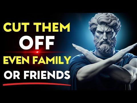 Warning: 8 Signs You Should Cut Ties, Even with Family or Friends! | Stoic Philosophy
