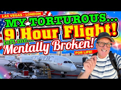 MY TORTUROUS 9 HOUR FLIGHT on Virgin Atlantic from VEGAS to LONDON left ME MENTALLY BROKEN FOR LIFE!