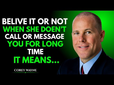 BELIVE IT OR NOT, WHEN SHE DOESN'T CALL OR MESSAGE YOU FOR A LONG TIME, IT MEANS | COACH COREY WAYNE