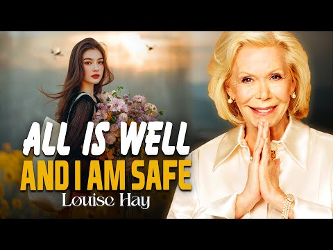 Louise Hay: All Is Well and I Am Safe In The Universe | Trust Life and Relax Into Peace
