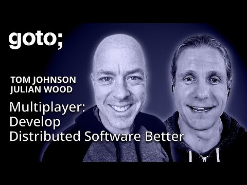 Design & Develop Distributed Software Better w/ Multiplayer • Tom Johnson & Julian Wood • GOTO 2025