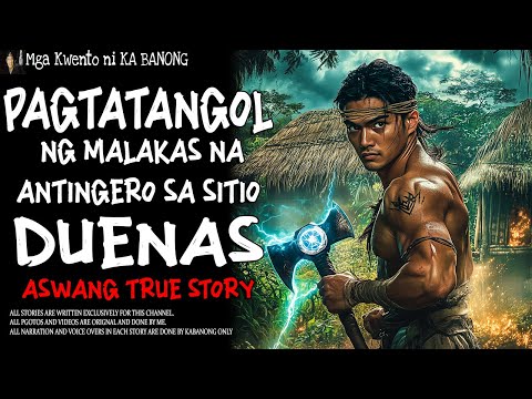 PAGTATANGOL NG MALAKAS NA ANTINGERO SA SITIO DUENAS | Kwentong Aswang | True Story