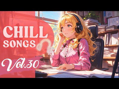 Chill Songs Vol.30 | Calm and Chill Music for Relaxation on Fresh Morning | Raining Day | Cozy Night