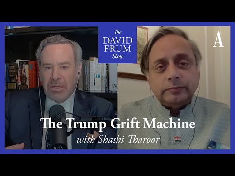 Shashi Tharoor and the Trump Grift Machine | The David Frum Show