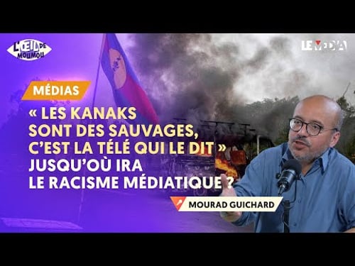 « LES KANAKS SONT DES SAUVAGES, C’EST LA TÉLÉ QUI LE DIT » : JUSQU’OÙ IRA LE RACISME MÉDIATIQUE ?